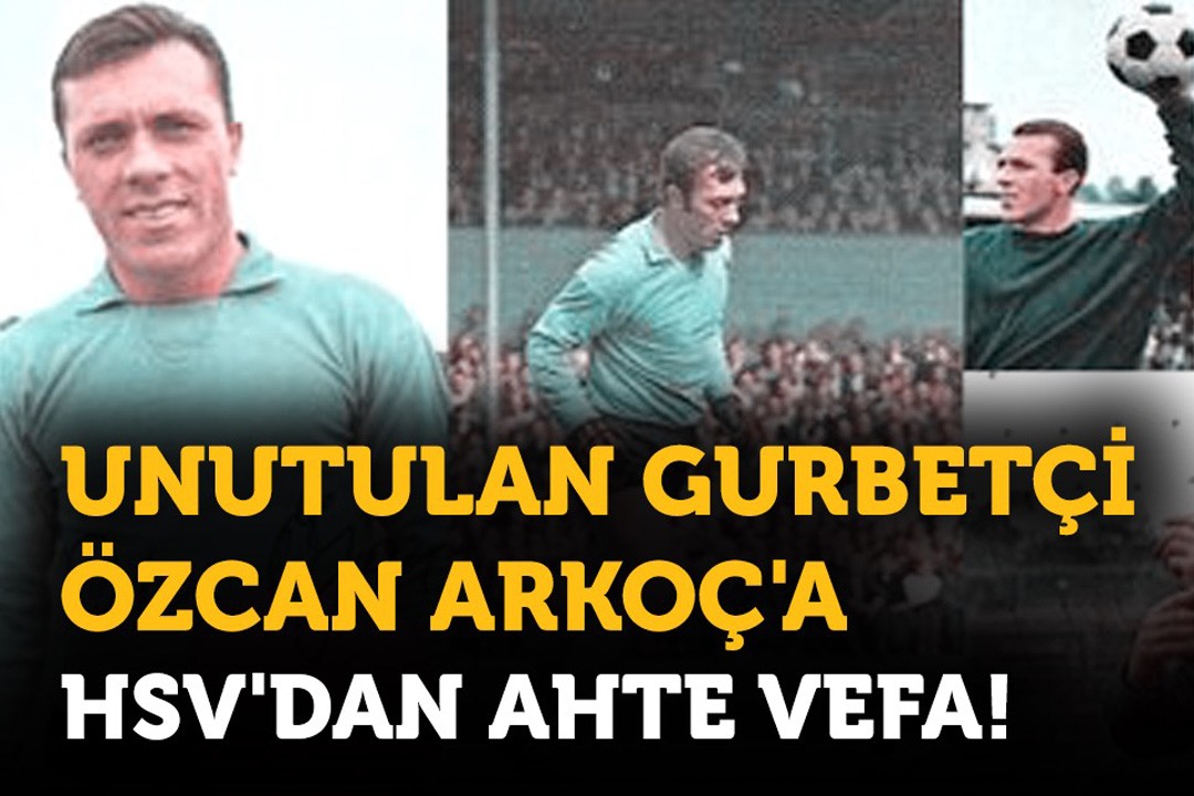 Futbol Tarihinde İz Bırakan Bir Gurbetçi Özcan Arkoç!