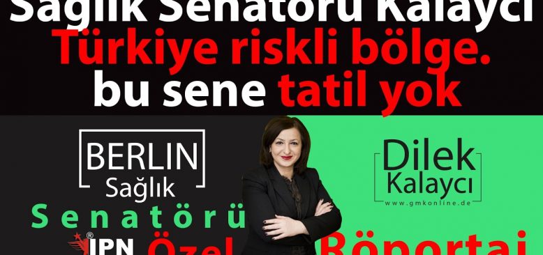 Berlin Sağlık Senatörü Kalaycı: Türkiye riskli bölge, tatile gitmeyeceğim.