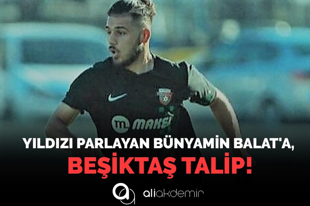 Yıldızı parlayan Bünyamin Balat`a Beşiktaş talip