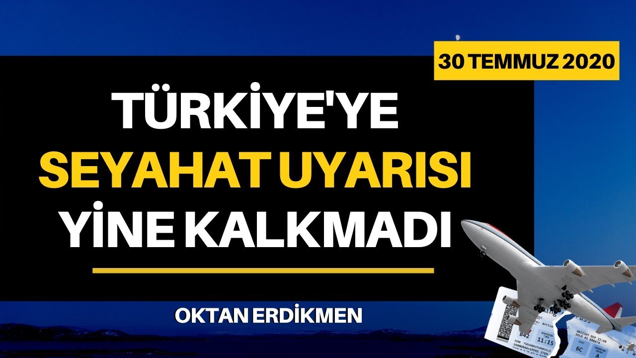 Türkiye’ye seyahat uyarısı yine kalkmadı