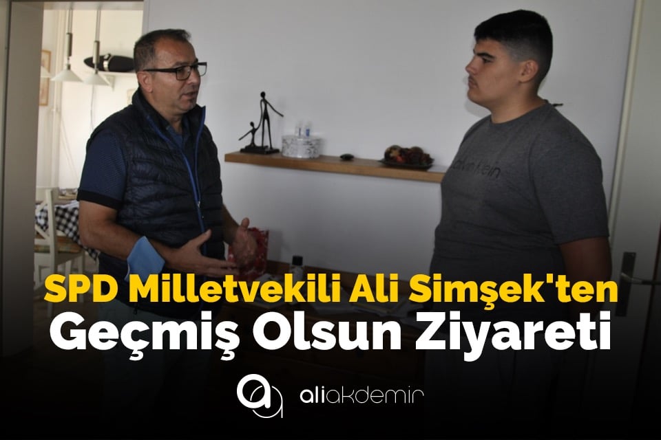 Milletvekili Ali Şimşek’ten Geçmiş Olsun Ziyareti
