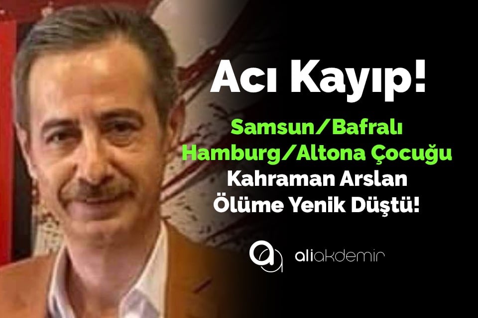 Hamburglu Kahraman Arslan genç yaşta ölüme yenik düştü