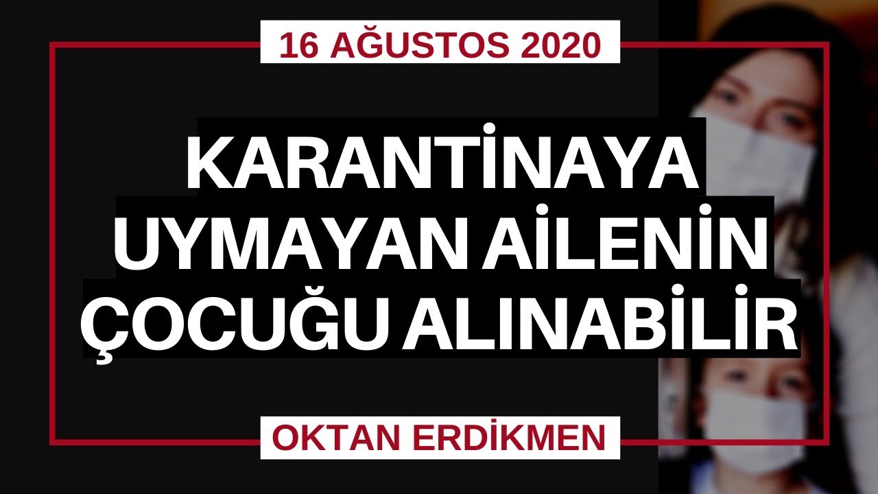 Karantina kurallarına uymayanın çocuğu alınabilir