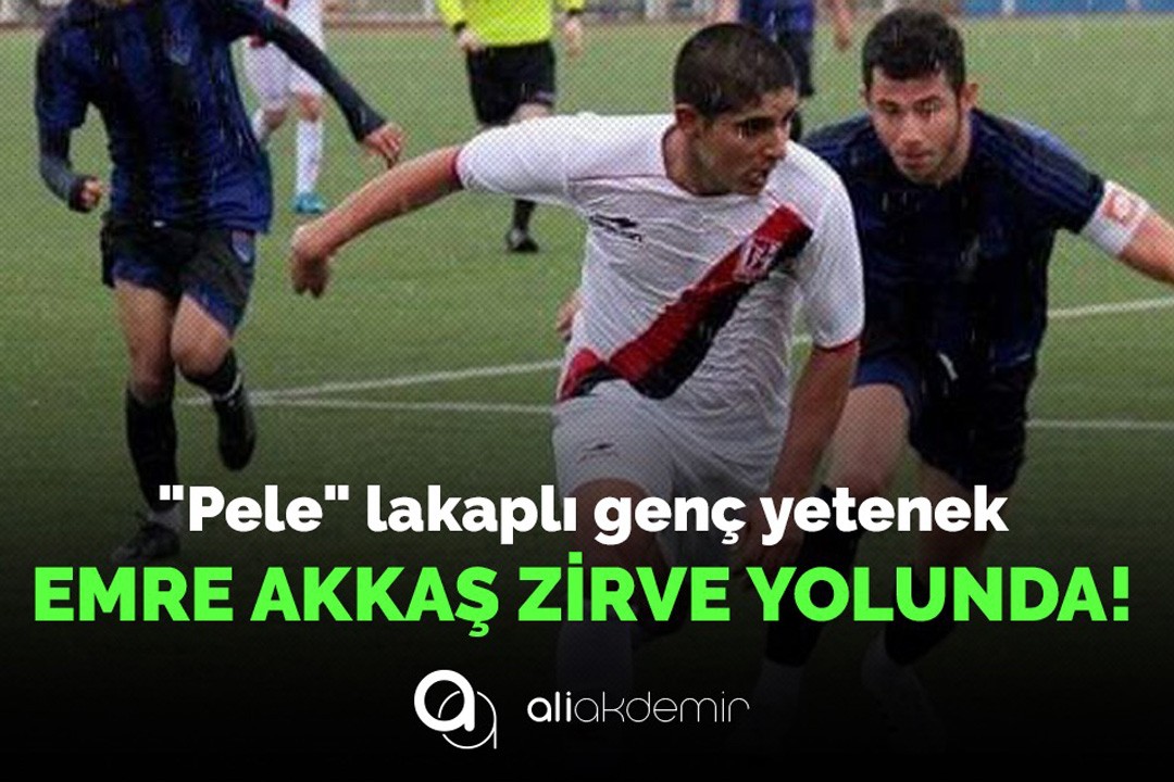 "Pele" lakaplı Emre Akkaş Çıtayı Yükseltti!
