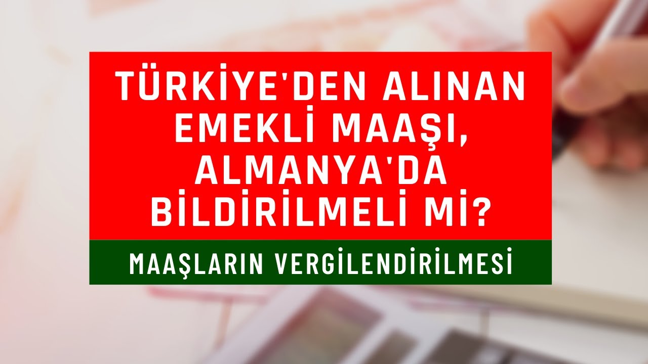 Türkiye'deki emekli maaşı, Almanya`da vergilendirilmeli mi?
