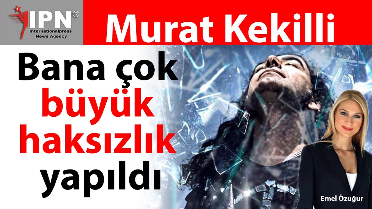 Murat Kekilli: Bana büyük haksızlık yapıldı