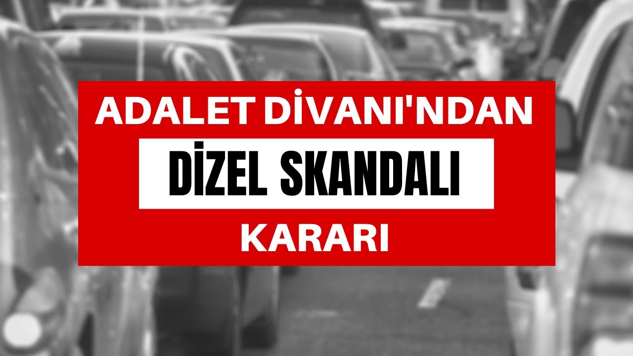 Adalet Divanı'ndan dizel skandalı kararı