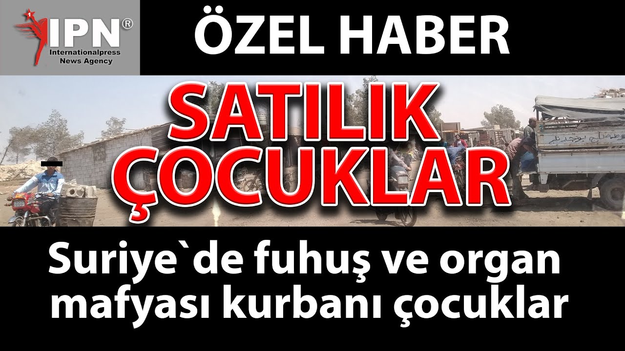 Suriye`de fuhuş ve organ mafyası kurbanı satılık çocuklar