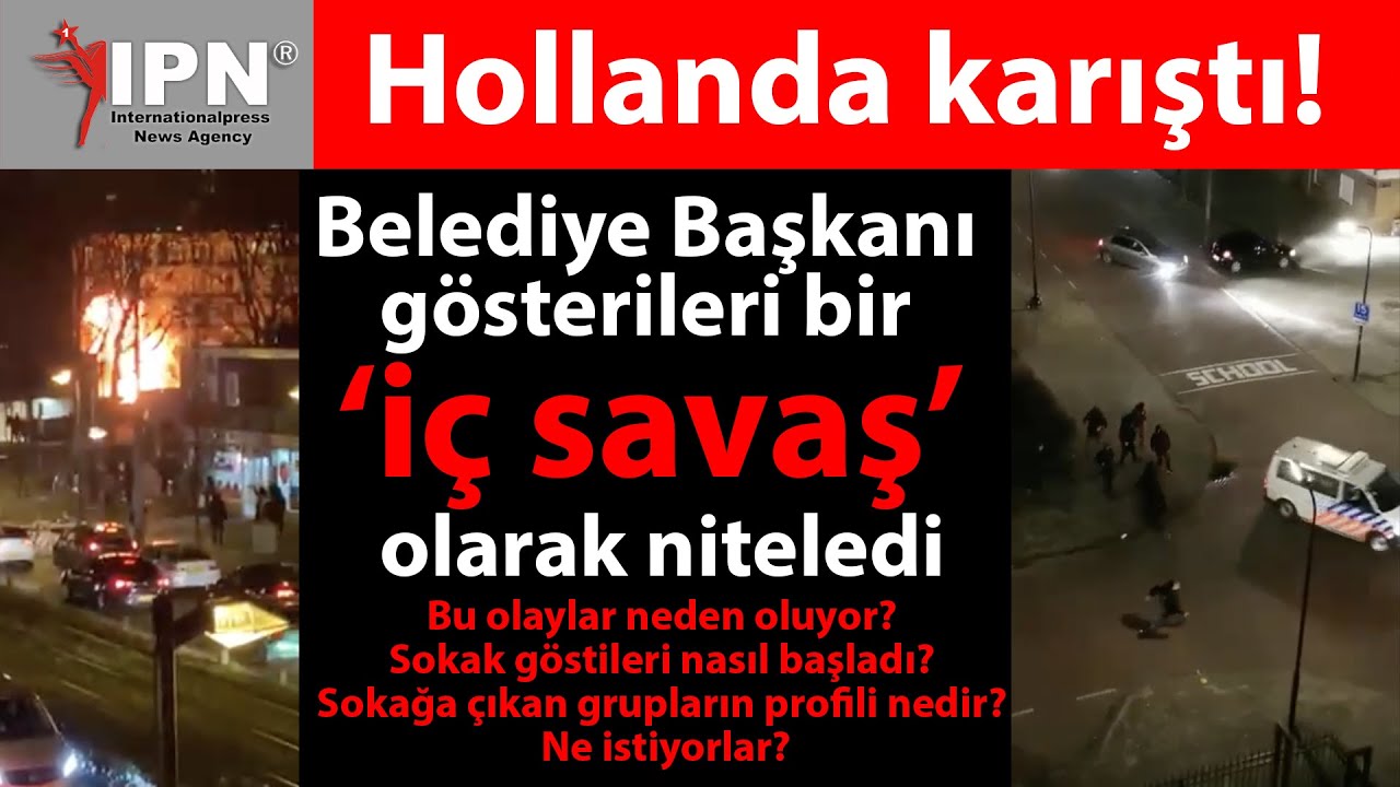 Hollanda karıştı, gösteriler bir ‘iç savaş’ olarak nitelendiriliyor!