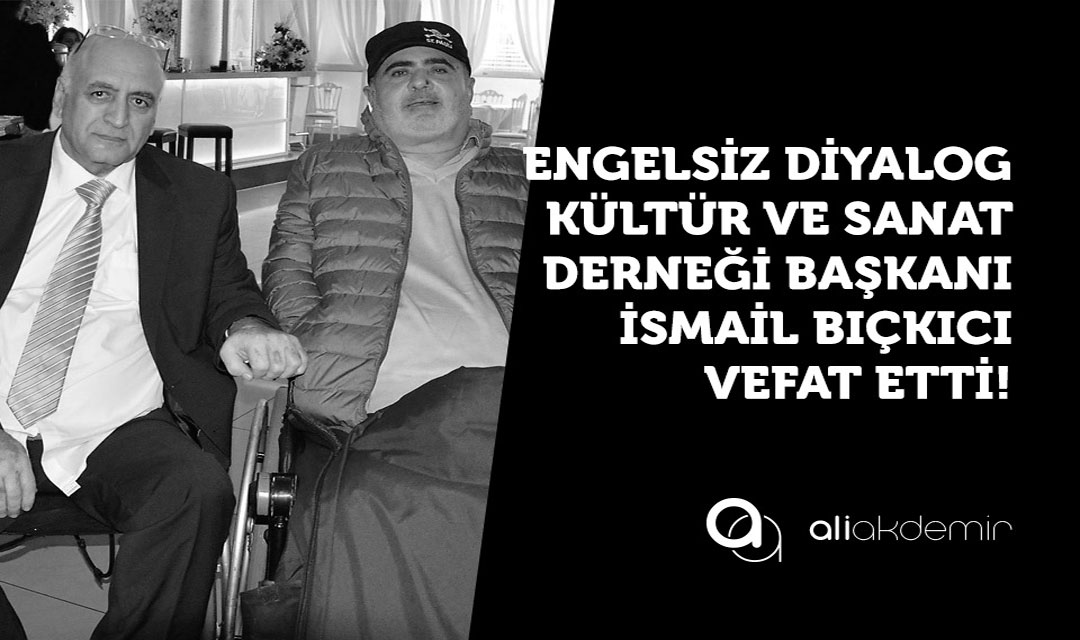 Engellilerin "Engel tanımayan" İsmail Abisi Yaşama Veda Etti