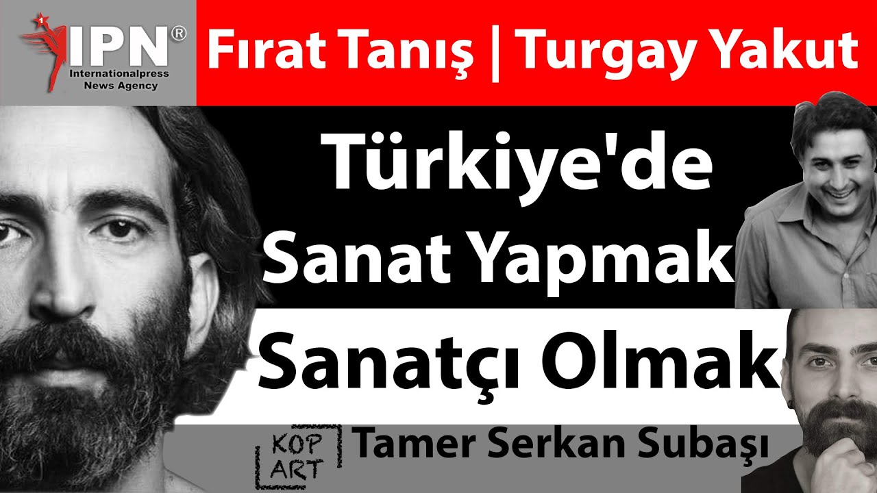 Fırat Tanış ve Turgay Yakut’un Gözünden Türkiye’de Sanat Yapmak ve Sanatçı Olmak