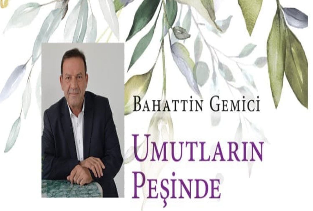 UMUTLARIN PEŞİNDE, BAHATTİN GEMİCİ’DEN YENİ BİR KİTAP