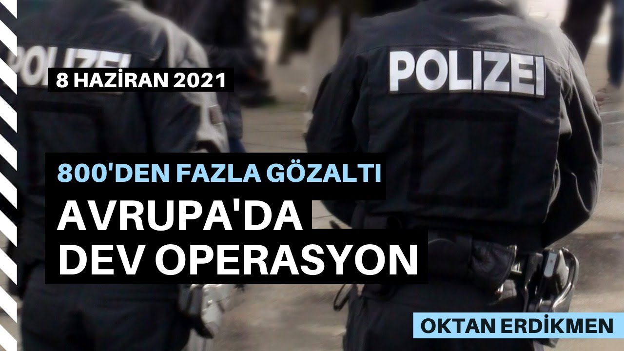 Avrupa’da dev operasyon: 800 gözaltı