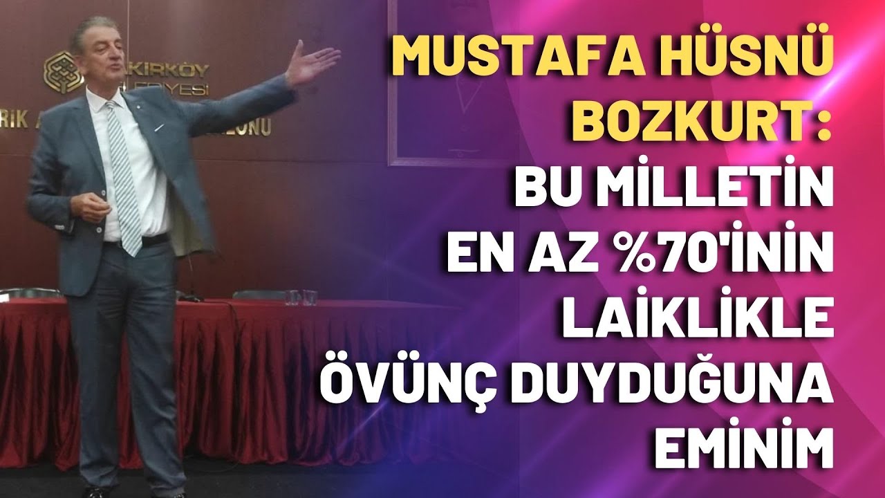 Mustafa Hüsnü Bozkurt: Bu milletin en az %70’inin laiklikle övünç duyduğuna eminim