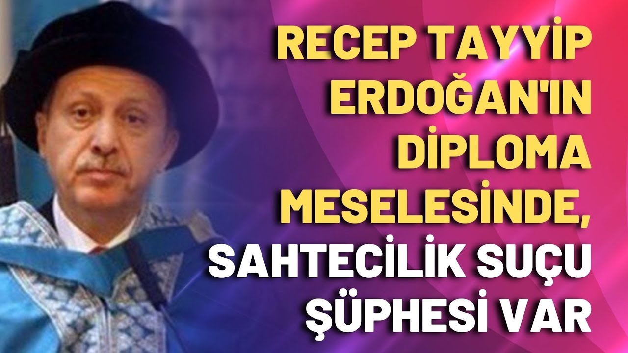 Erdoğan’ın diploma meselesinde, sahtecilik suçu şüphesi var