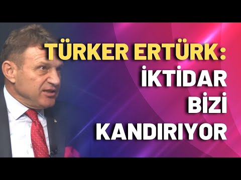 Türker Ertürk: İktidar bizi kandırıyor