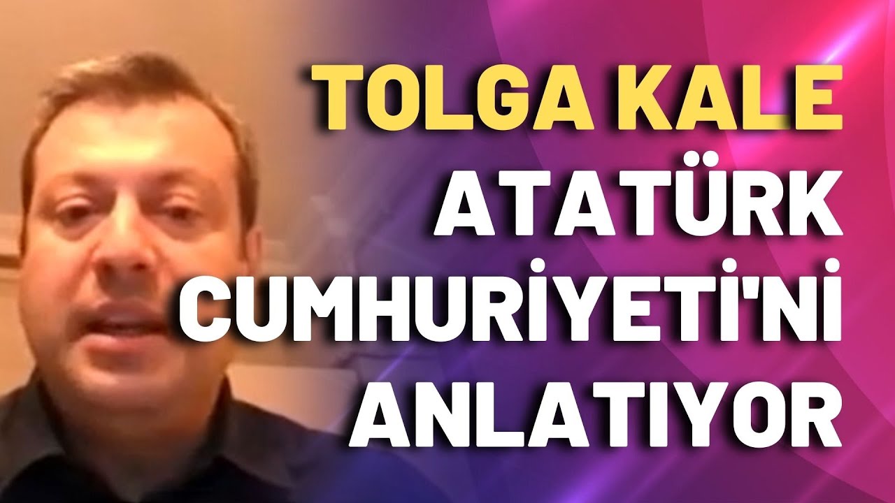 Tolga Kale Atatürk Cumhuriyeti’ni anlatıyor