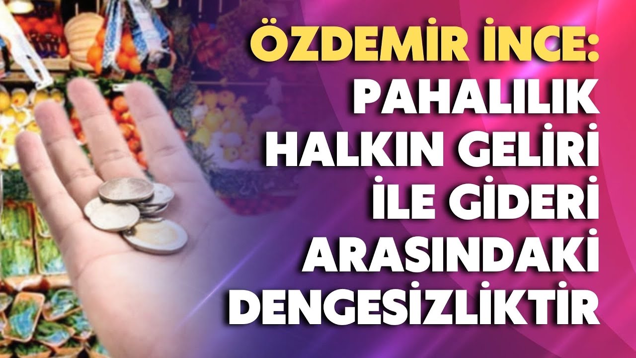 Pahalılık halkın geliri ile gideri arasındaki dengesizliktir