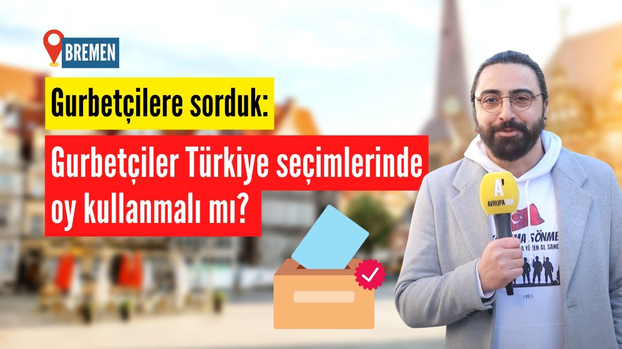 Gurbetçiler Türkiye seçimlerinde oy kullanmalı mı?