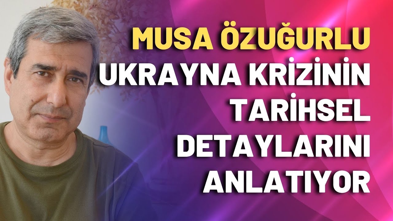 Musa Özuğurlu Ukrayna krizinin tarihsel detaylarını anlatıyor