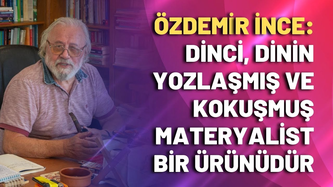 Dinci, dinin yozlaşmış ve kokuşmuş materyalist ürünüdür