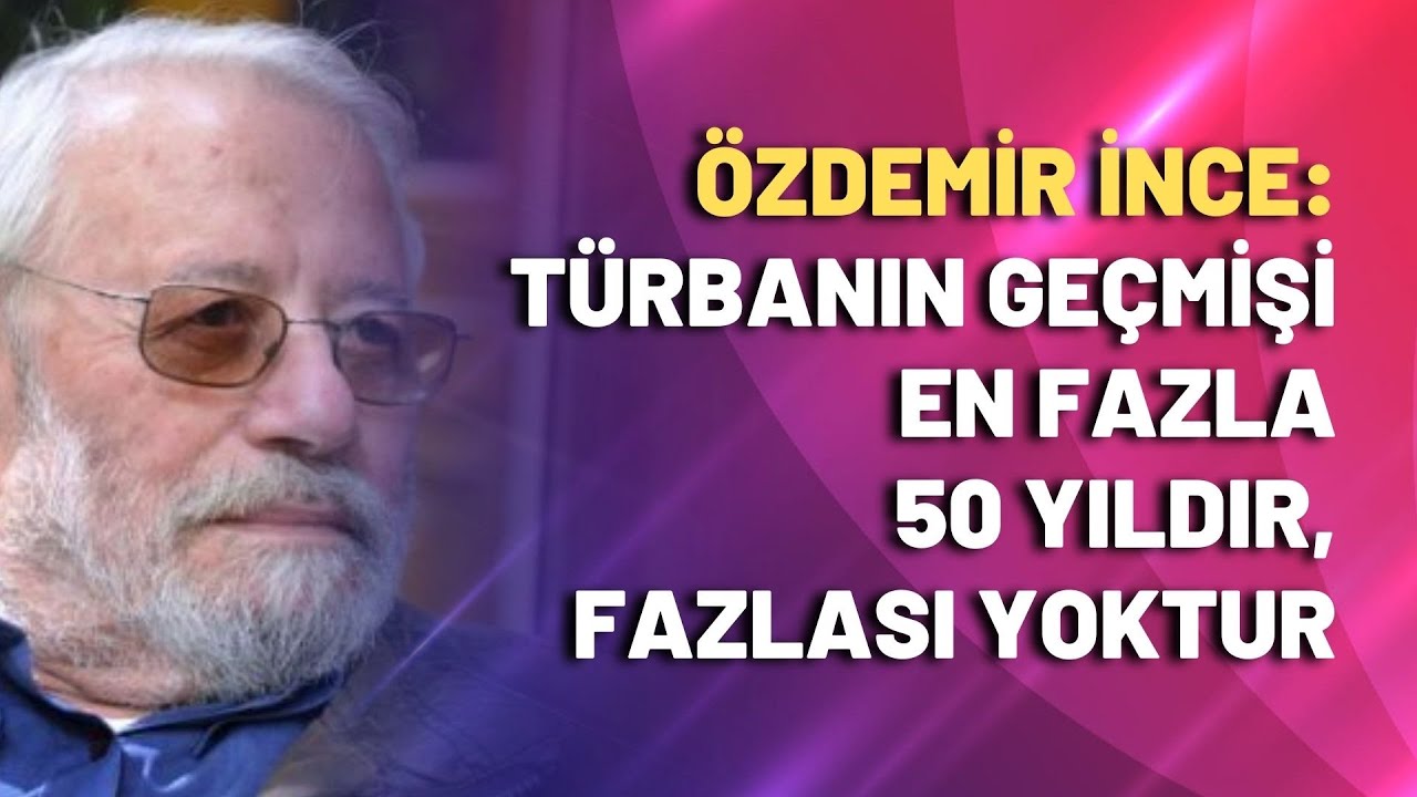 Türbanın geçmişi en fazla 50 yıldır, fazlası yoktur