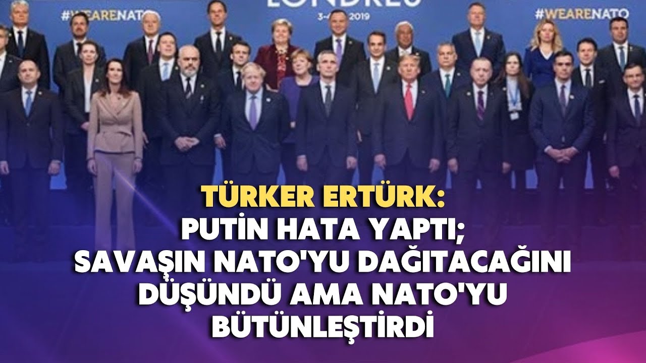 Putin hata yaptı; savaşın NATO’yu dağıtacağını düşündü