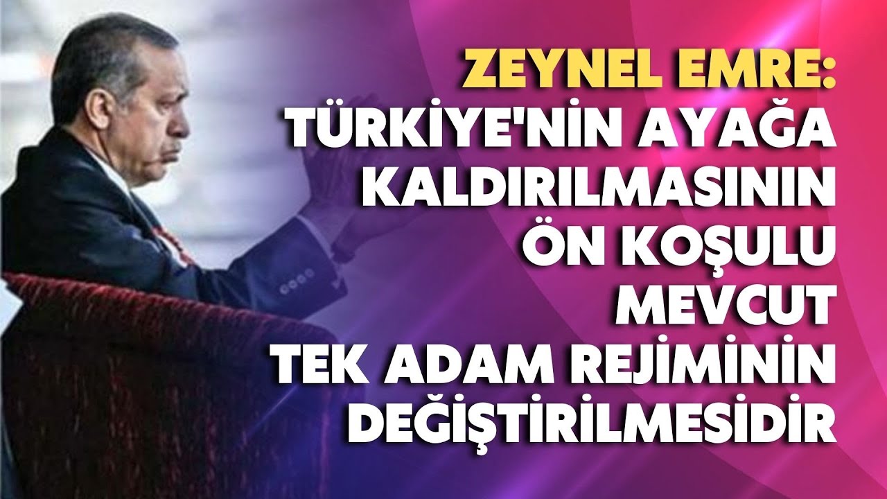 Türkiye’nin ayağa kaldırılmasının ön koşulu mevcut tek adam rejiminin değiştirilmesidir