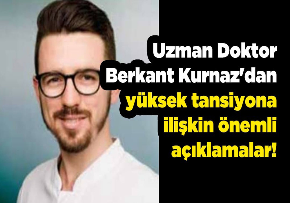 Dr. Berkant Kurnaz’dan Yüksek Tansiyona İlişkin Önemli Açıklamalar