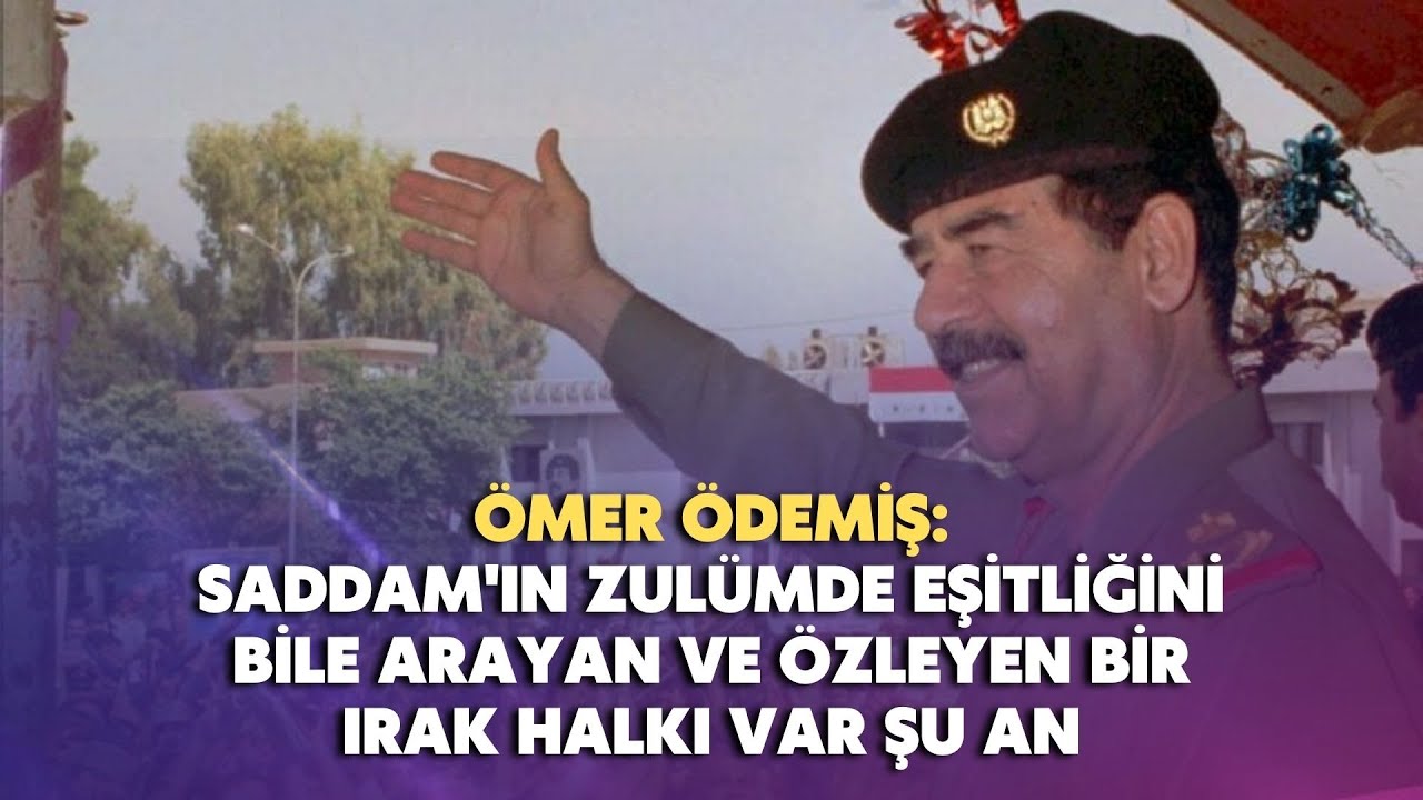 Saddam’ın zulümde eşitliğini bile arayan ve özleyen bir Irak halkı var şu an