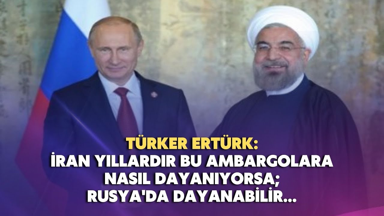 İran yıllardır bu ambargolara nasıl dayanıyorsa; Rusya’da dayanabilir