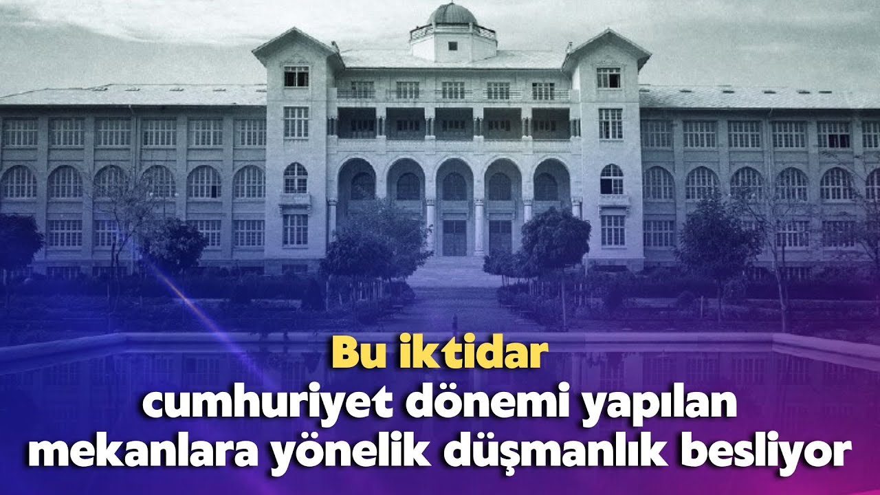 Bu iktidar cumhuriyet dönemi yapılan mekanlara yönelik düşmanlık besliyor