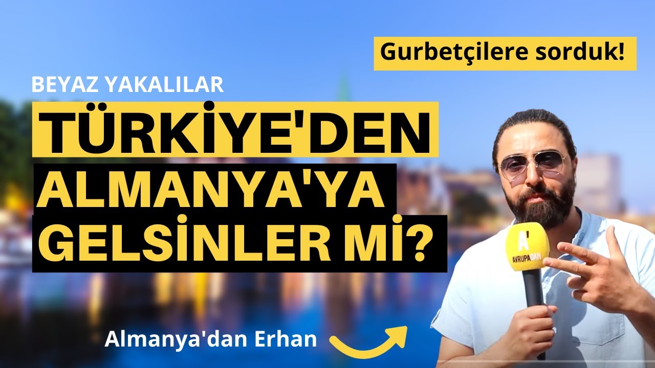 Gurbetçilere sorduk: Türkiye’den Almanya’ya çalışmaya gelsinler mi?