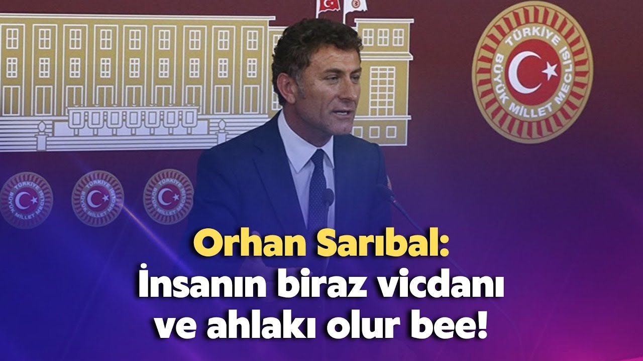 Orhan Sarıbal: İnsanın biraz vicdanı ve ahlakı olur bee!