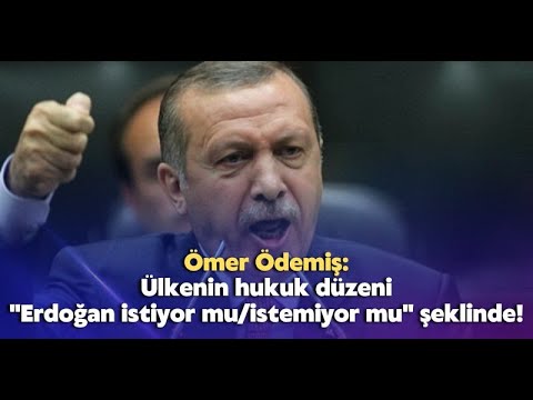 Ülkenin hukuk düzeni "Erdoğan istiyor mu/istemiyor mu" şeklinde