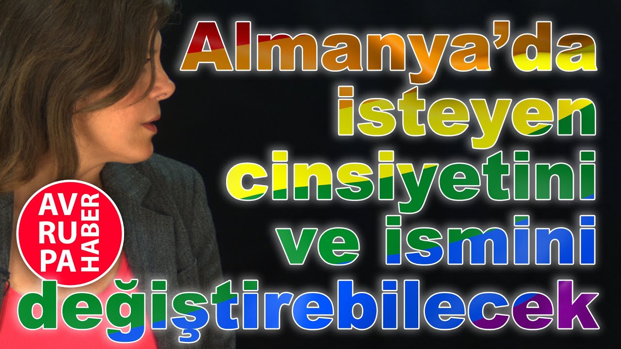 Almanya’da isteyen cinsiyetini ve ismini değiştirebilecek