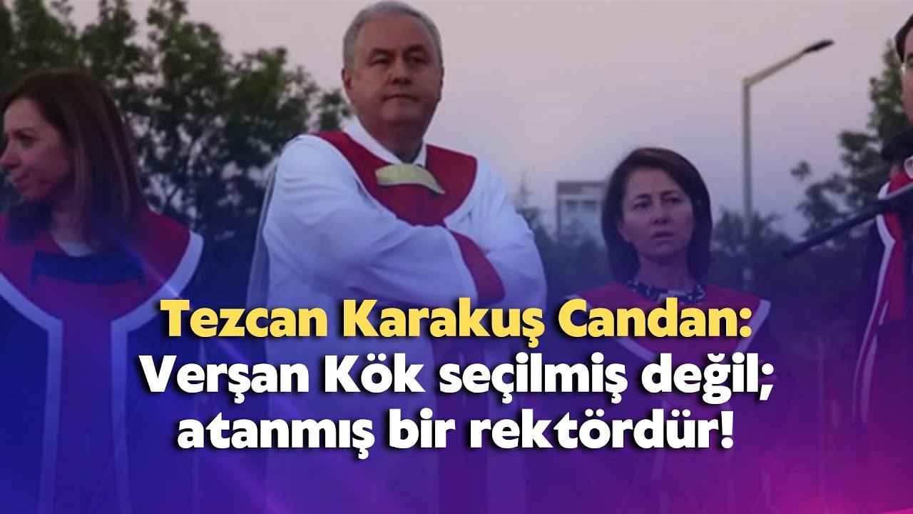 Verşan Kök seçilmiş değil; atanmış bir rektördür