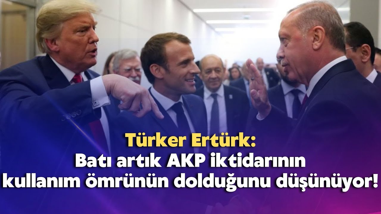 Batı artık AKP iktidarının kullanım ömrünün dolduğunu düşünüyor!