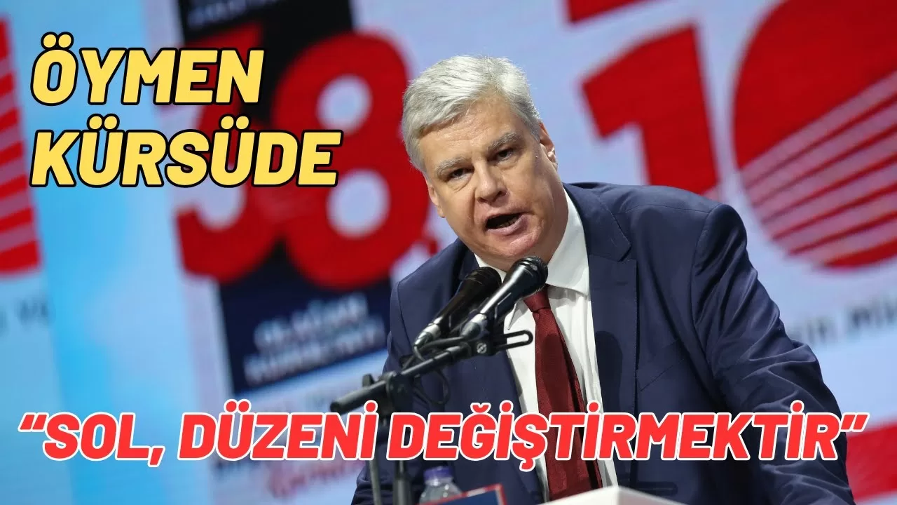 CHP’nin Kurultayı devam ediyor…Öymen: Sol, düzeni değiştirmektir