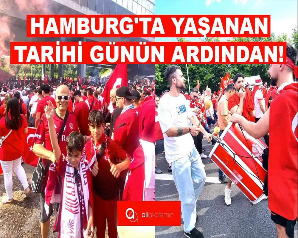 HAMBURG’TA YAŞANAN TARİHİ GÜNÜN ARDINDAN!