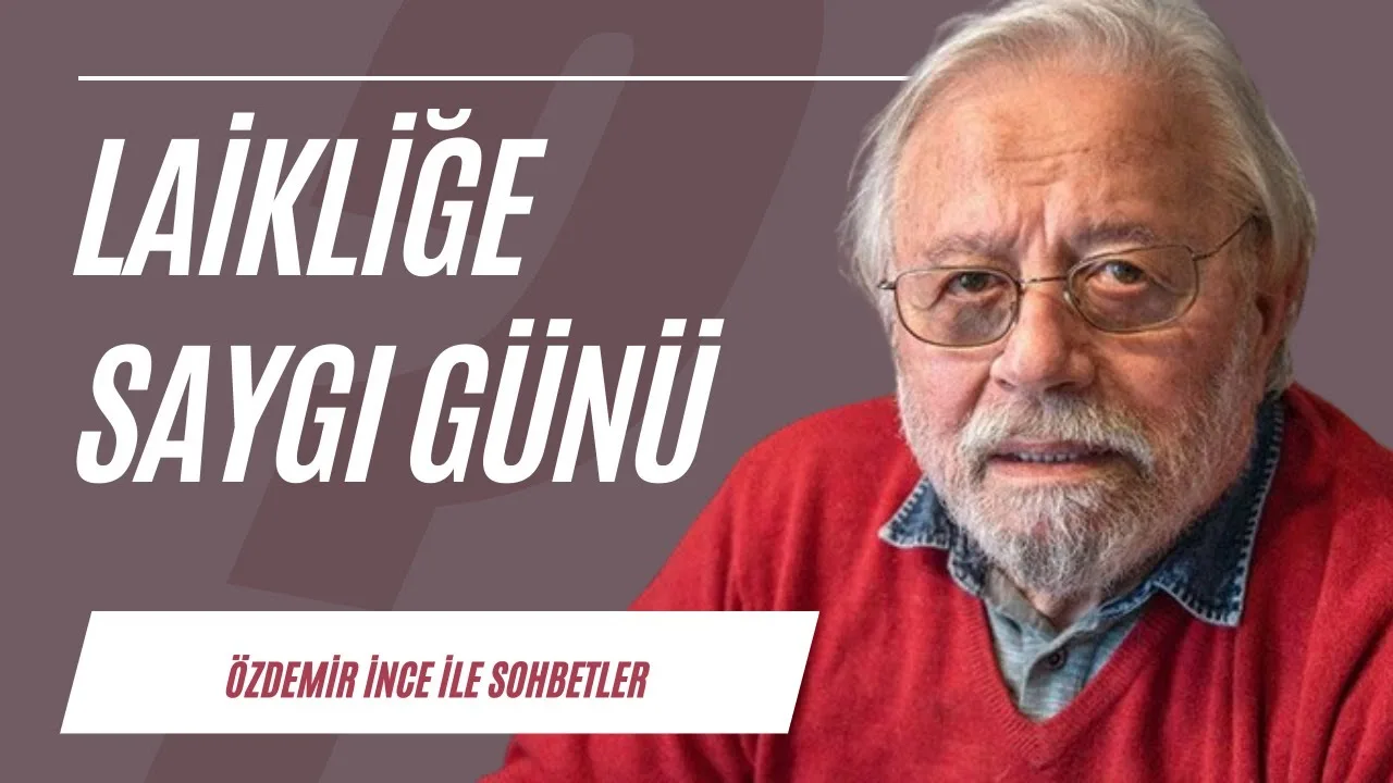 Laikliğe saygı günü | Özdemir İnce ile Sohbetler