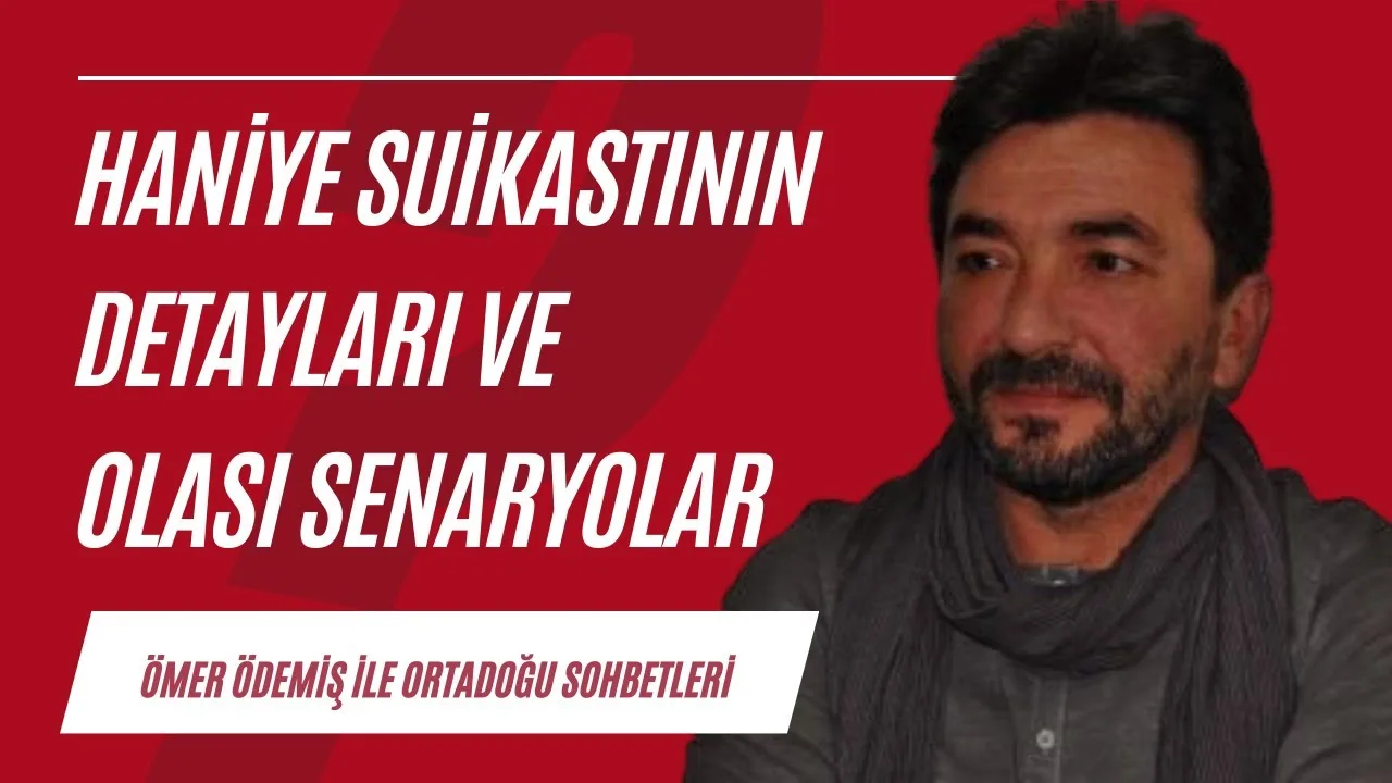 Haniye suikastının detayları ve olası senaryolar