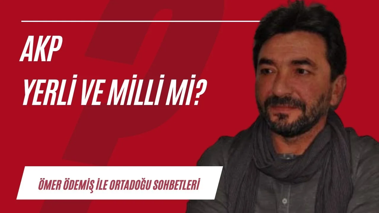 AKP yerli ve milli mi?