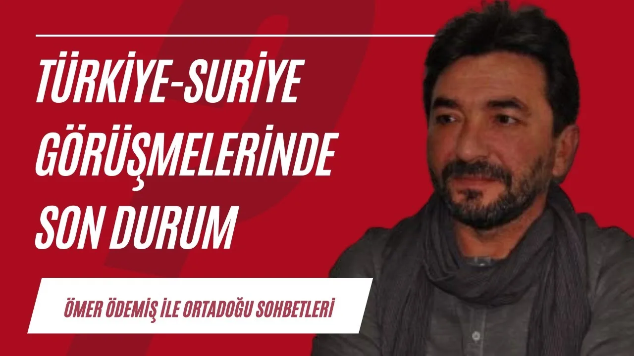 Türkiye-Suriye görüşmelerinde son durum