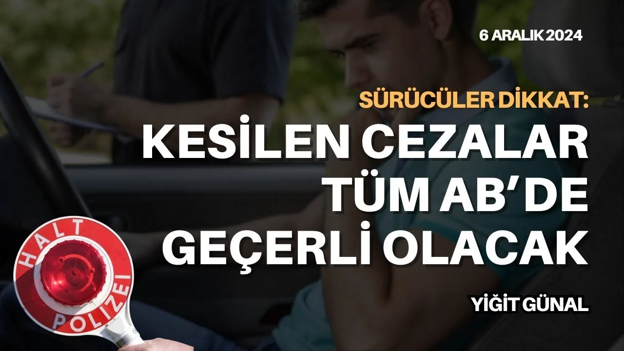 Dikkat! Kesilen cezalar tüm AB’de geçerli olacak!