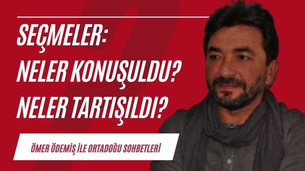 Seçmeler: Neler konuşuldu, neler tartışıldı?