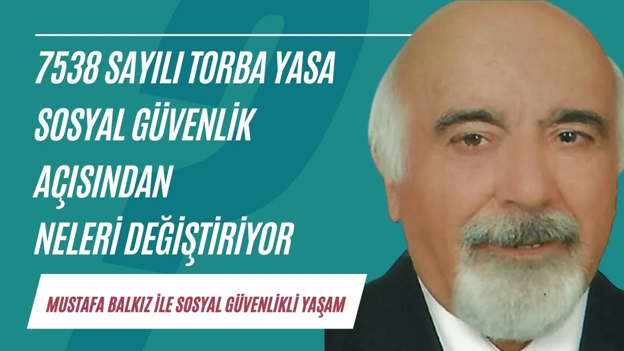 7538 sayılı Torba Yasa, sosyal güvenlik açısından neleri değiştiriyor?