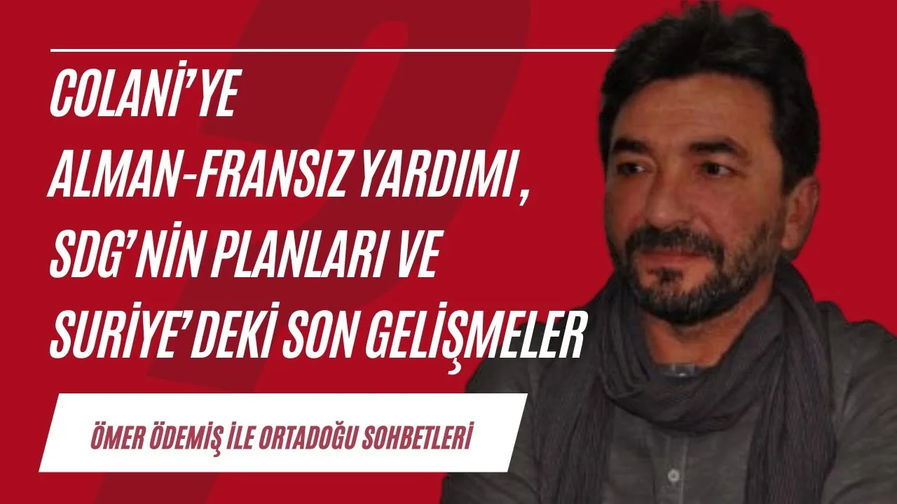 Colani’ye Alman-Fransız yardımı, SDG’nin planları ve Suriye’deki  gelişmeler
