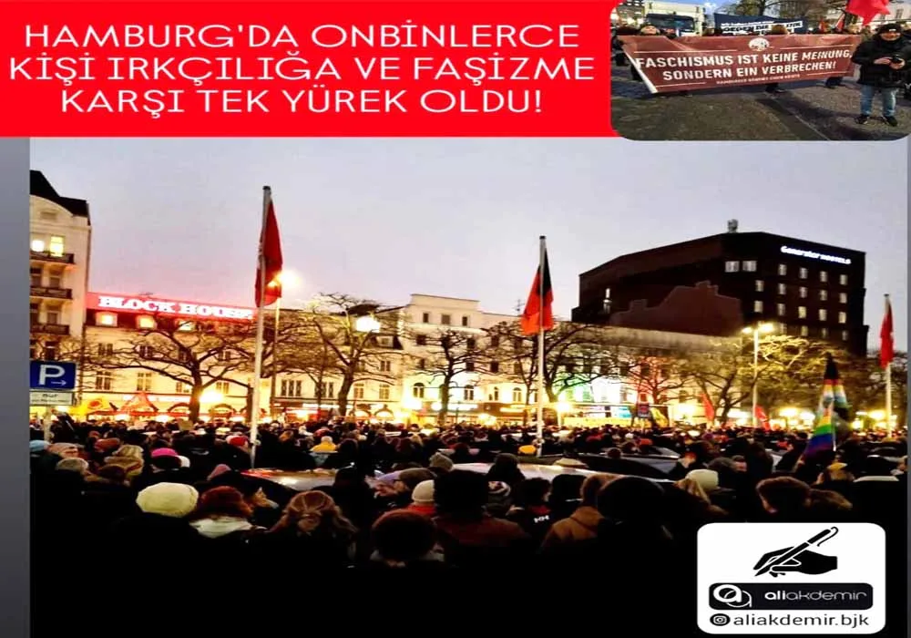 HAMBURG’DA ONBİNLERCE KİŞİ IRKÇILIĞA VE FAŞİZME KARŞI TEK YÜREK OLDU!