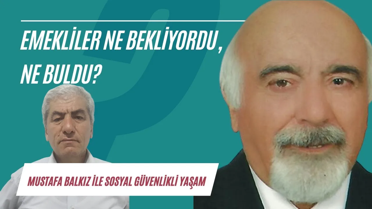 Emekliler ne bekliyordu, ne buldu?